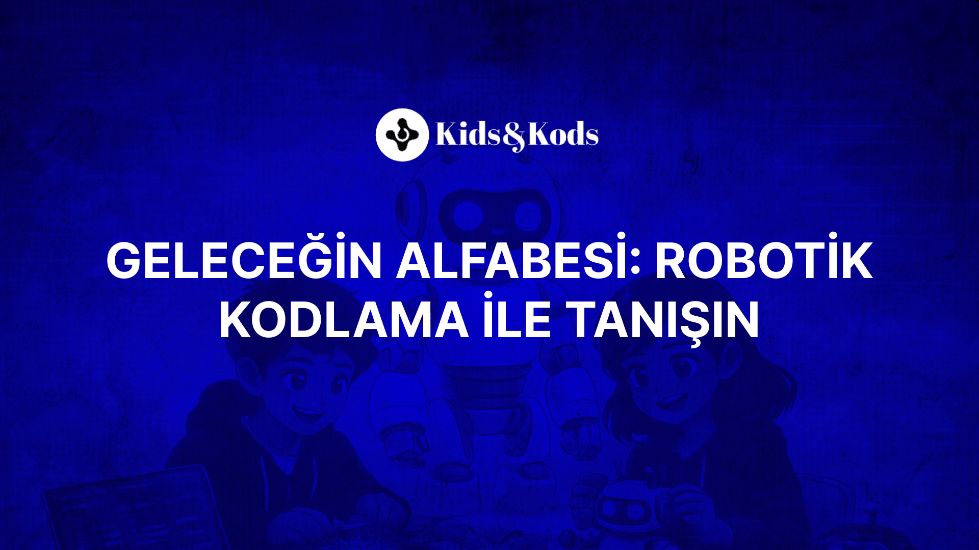 Geleceğin Alfabesi: Robotik Kodlama ile Tanışın