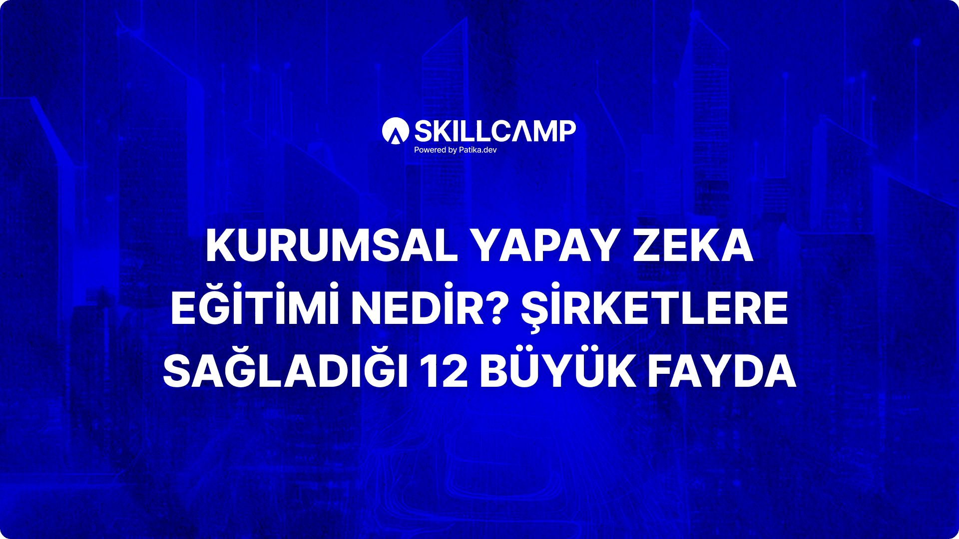 Kurumsal Yapay Zeka Eğitimi Nedir? Şirketlere Sağladığı 12 Büyük Fayda